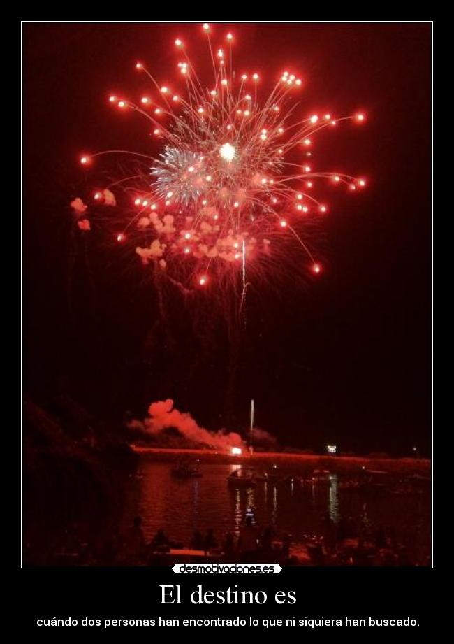 El destino es - cuándo dos personas han encontrado lo que ni siquiera han buscado.