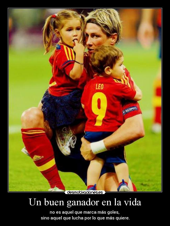 Un buen ganador en la vida - no es aquel que marca más goles, 
sino aquel que lucha por lo que más quiere.