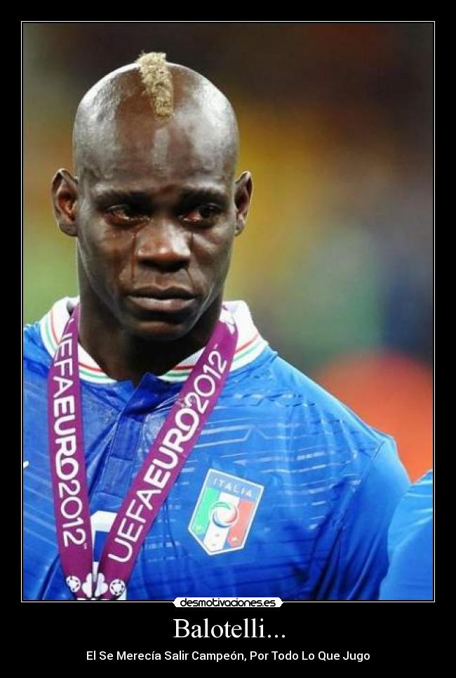 Balotelli... - El Se Merecía Salir Campeón, Por Todo Lo Que Jugo♥