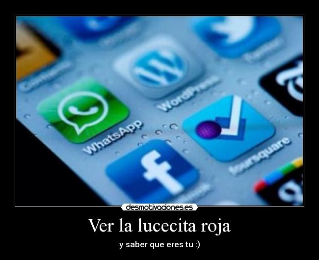 Ver la lucecita roja - y saber que eres tu :)