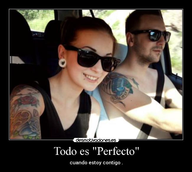 Todo es Perfecto - cuando estoy contigo♥.
