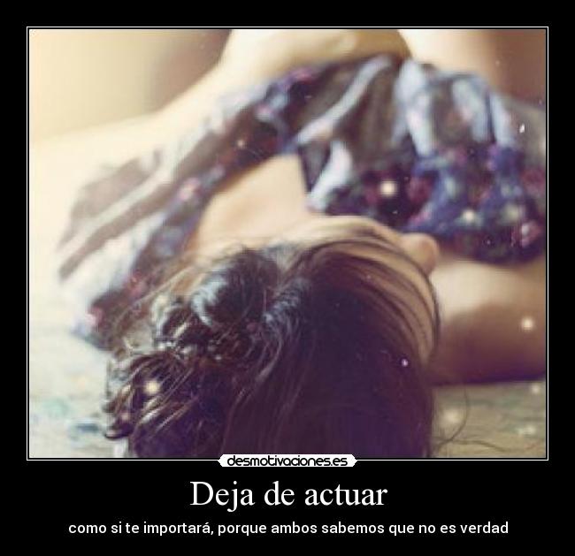 Deja de actuar - 