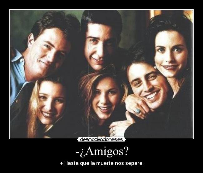 -¿Amigos? - 