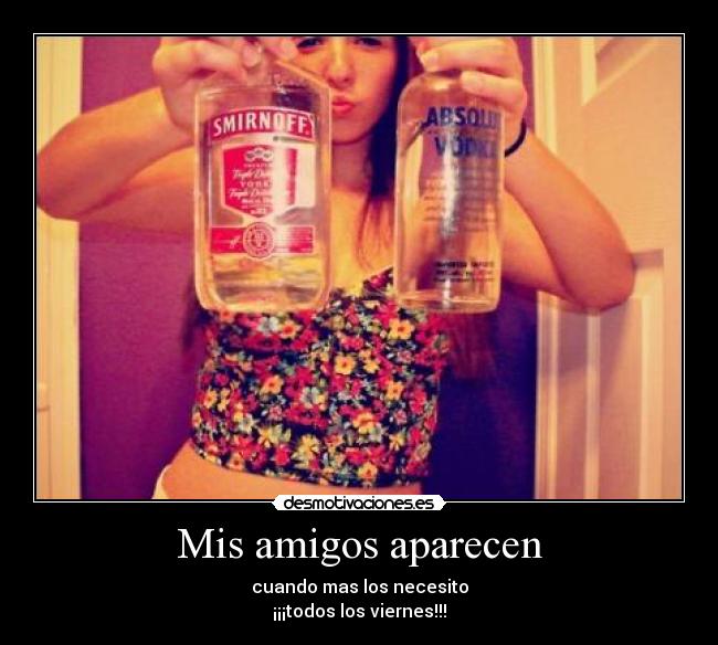 Mis amigos aparecen - cuando mas los necesito
¡¡¡todos los viernes!!!