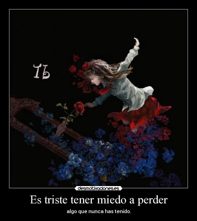 Es triste tener miedo a perder -