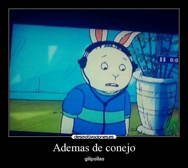 Ademas de conejo -