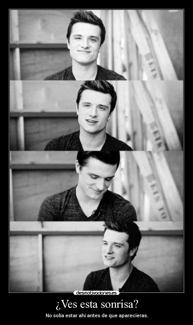 ¿Ves esta sonrisa? - No solía estar ahí antes de que aparecieras.