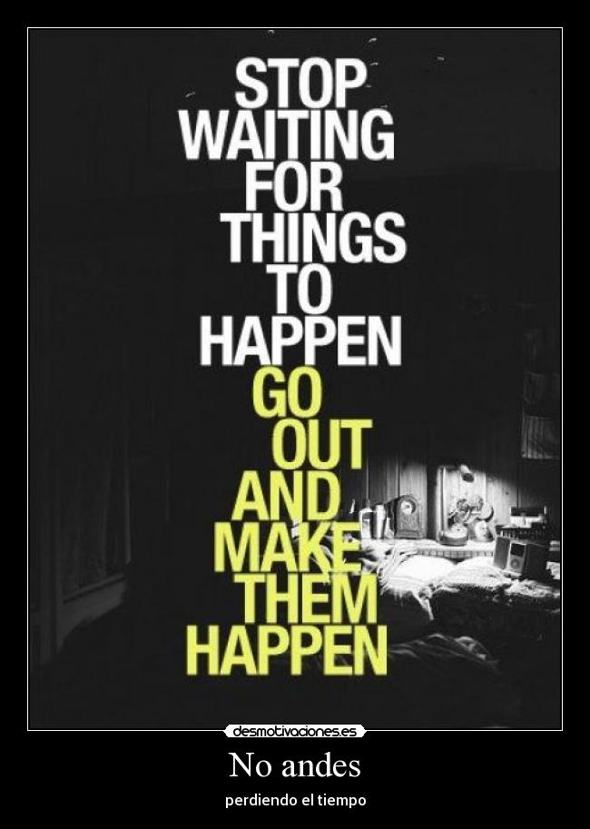 No andes - perdiendo el tiempo