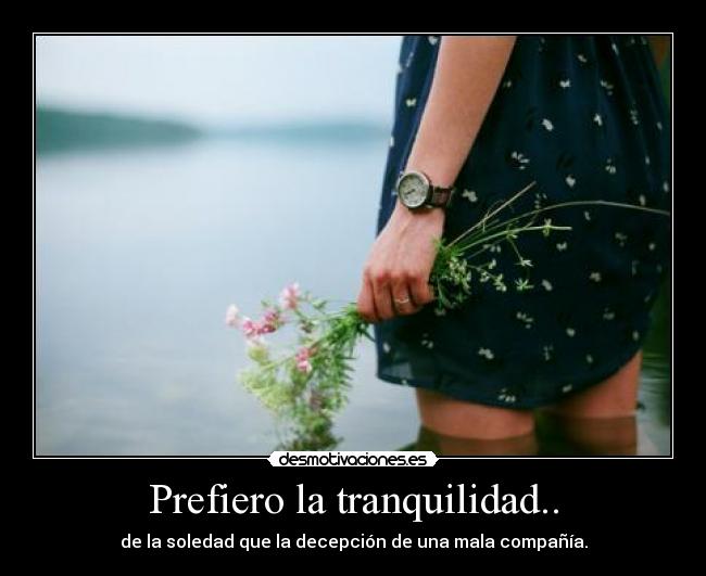 Prefiero la tranquilidad.. -