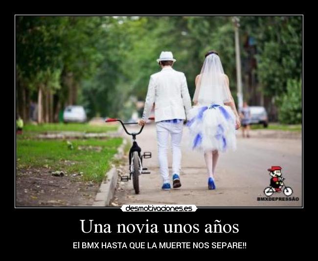 Una novia unos años - El BMX HASTA QUE LA MUERTE NOS SEPARE!!