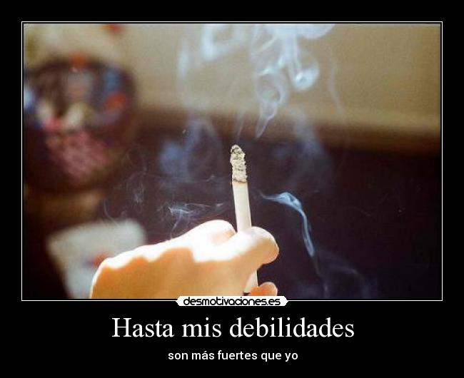 Hasta mis debilidades - son más fuertes que yo