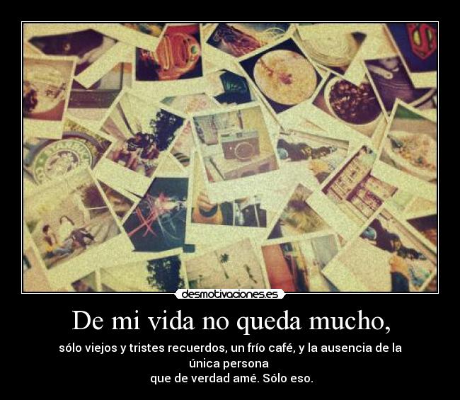 De mi vida no queda mucho, - 