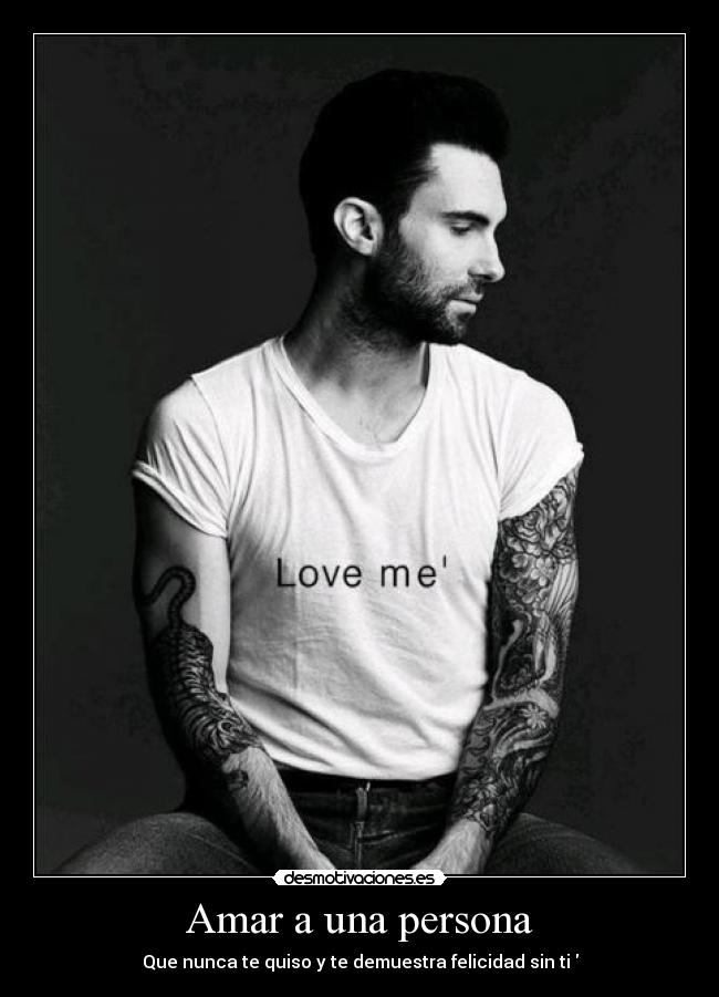 Amar a una persona - Que nunca te quiso y te demuestra felicidad sin ti