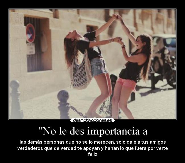 No le des importancia a -