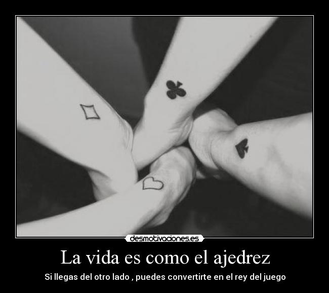 La vida es como el ajedrez -