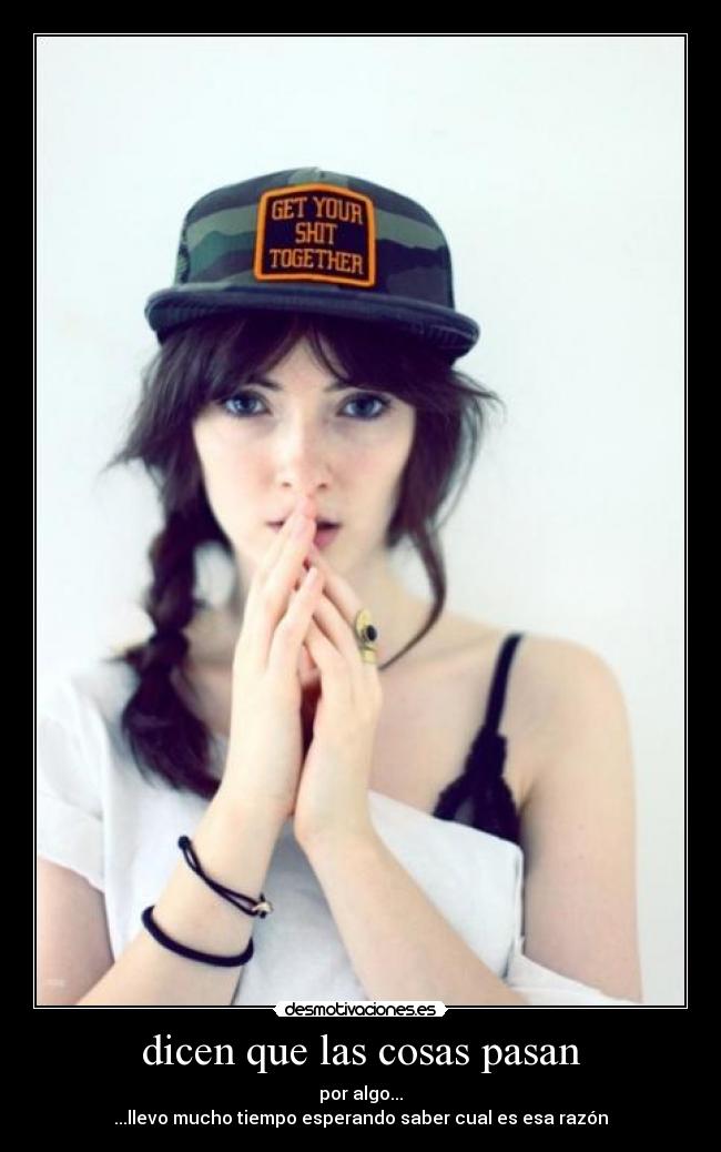 dicen que las cosas pasan - por algo...
...llevo mucho tiempo esperando saber cual es esa razón