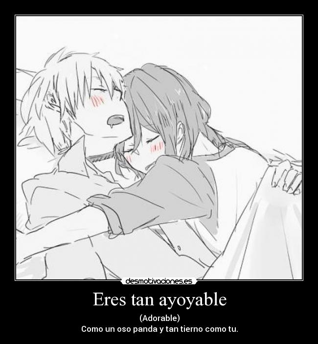 Eres tan ayoyable - (Adorable)
Como un oso panda y tan tierno como tu.