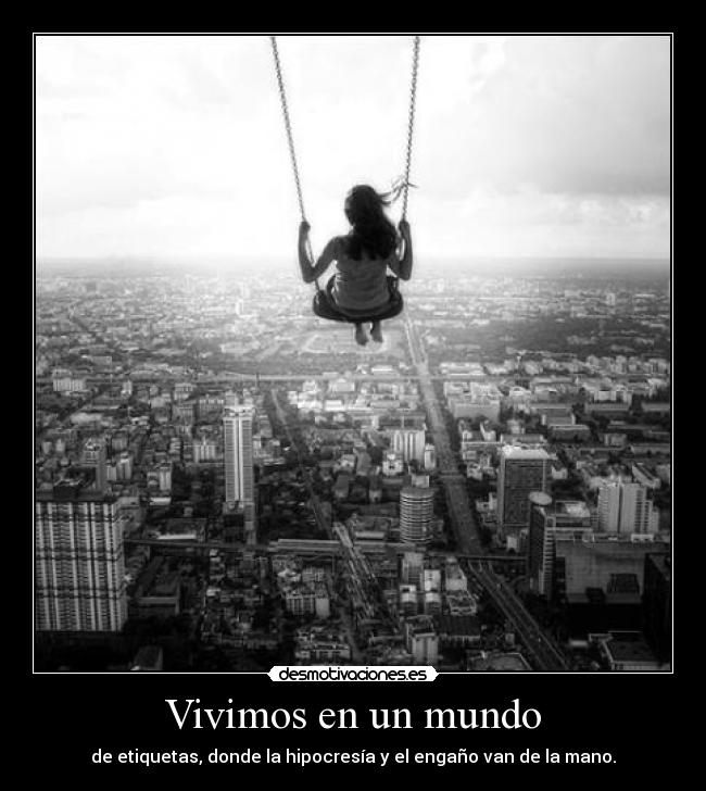 Vivimos en un mundo - de etiquetas, donde la hipocresía y el engaño van de la mano.