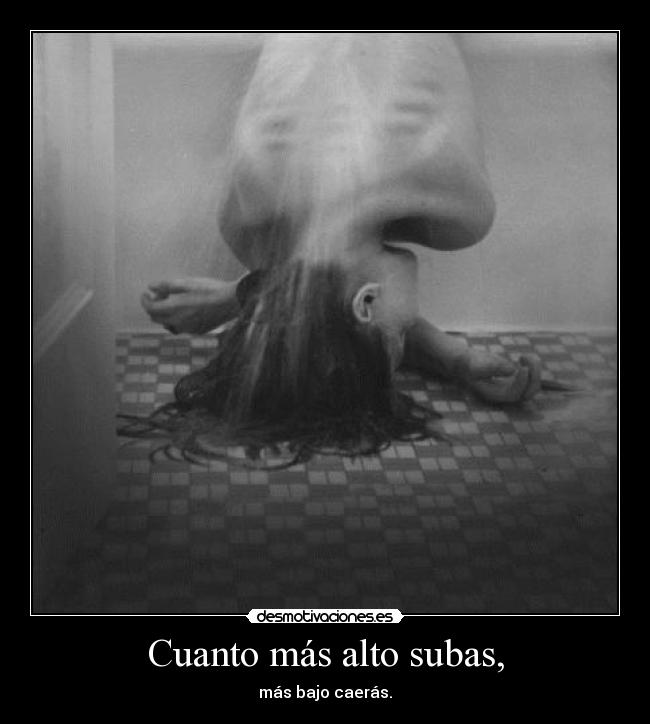 Cuanto más alto subas, - 