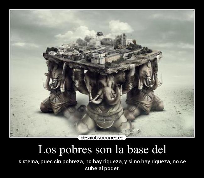 Los pobres son la base del -