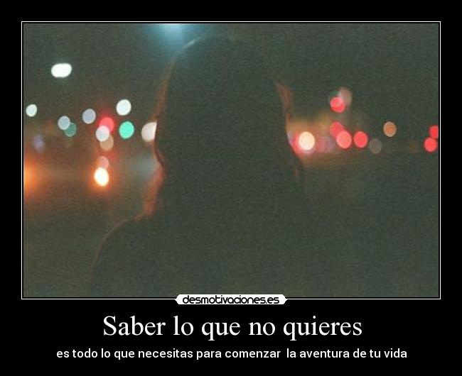 Saber lo que no quieres - es todo lo que necesitas para comenzar la aventura de tu vida