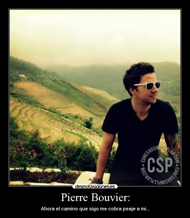 Pierre Bouvier: - Ahora el camino que sigo me cobra peaje a mi...