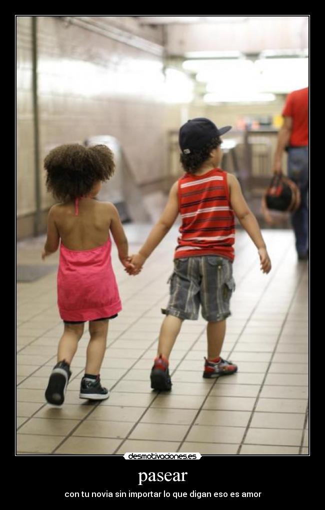 pasear - con tu novia sin importar lo que digan eso es amor