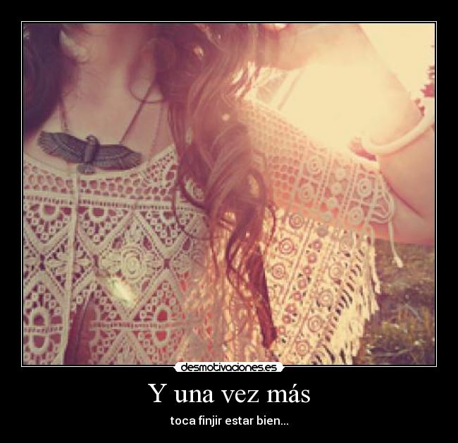 Y una vez más - toca finjir estar bien...