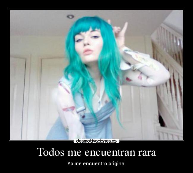 Todos me encuentran rara - 