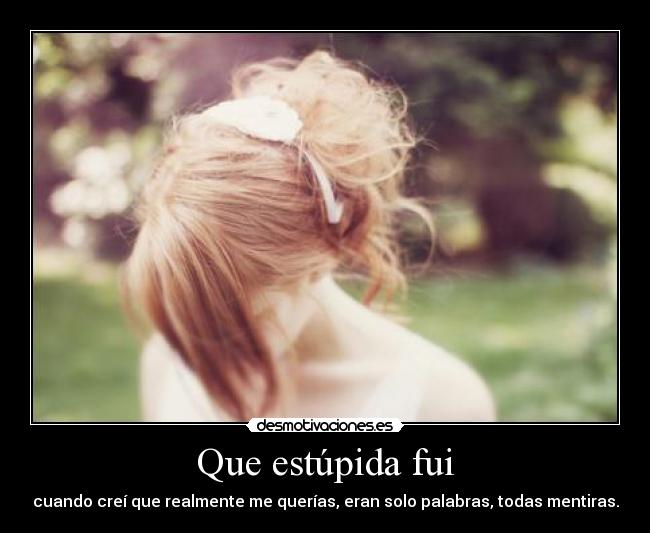 Que estúpida fui -