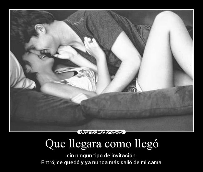 Que llegara como llegó -