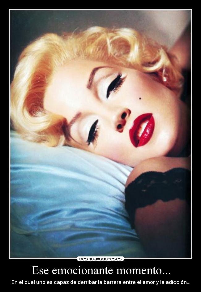 Ese emocionante momento... - En el cual uno es capaz de derribar la barrera entre el amor y la adicción...