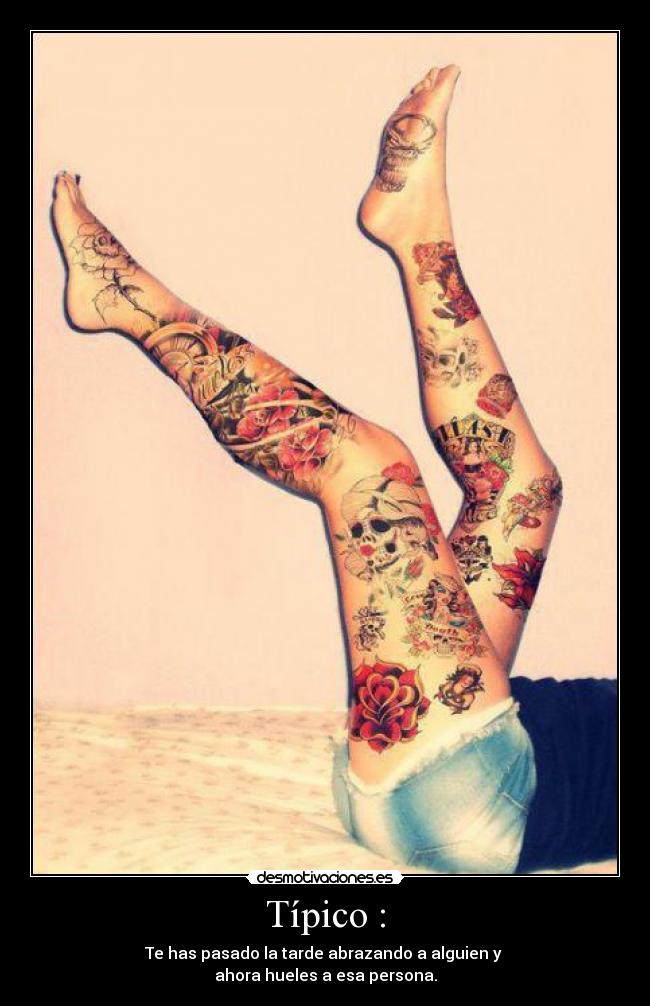 Típico : - Te has pasado la tarde abrazando a alguien y
ahora hueles a esa persona.