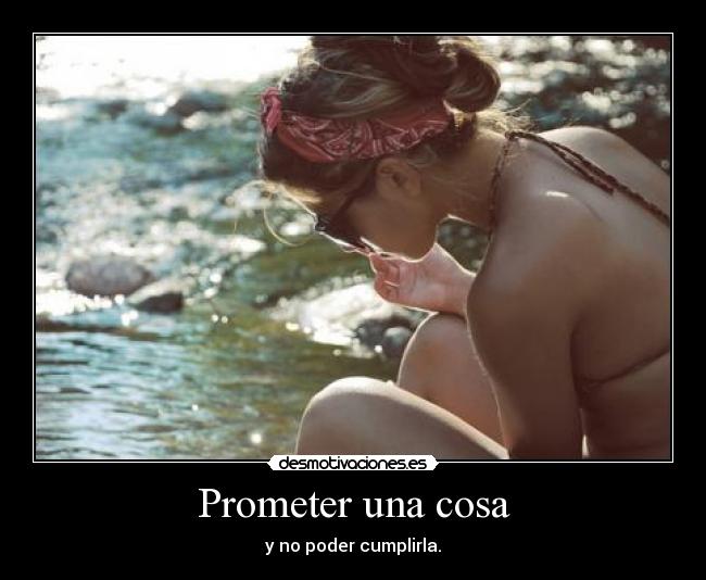 Prometer una cosa - y no poder cumplirla.
