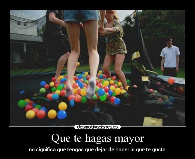 Que te hagas mayor - 