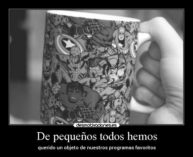 De pequeños todos hemos - querido un objeto de nuestros programas favoritos