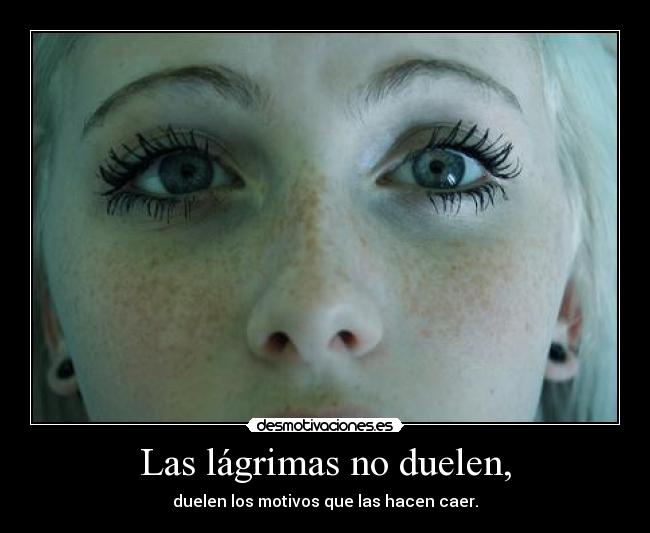 Las lágrimas no duelen, - 