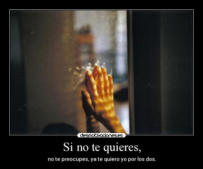 Si no te quieres, - 
