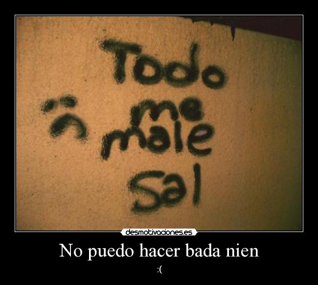 No puedo hacer bada nien -