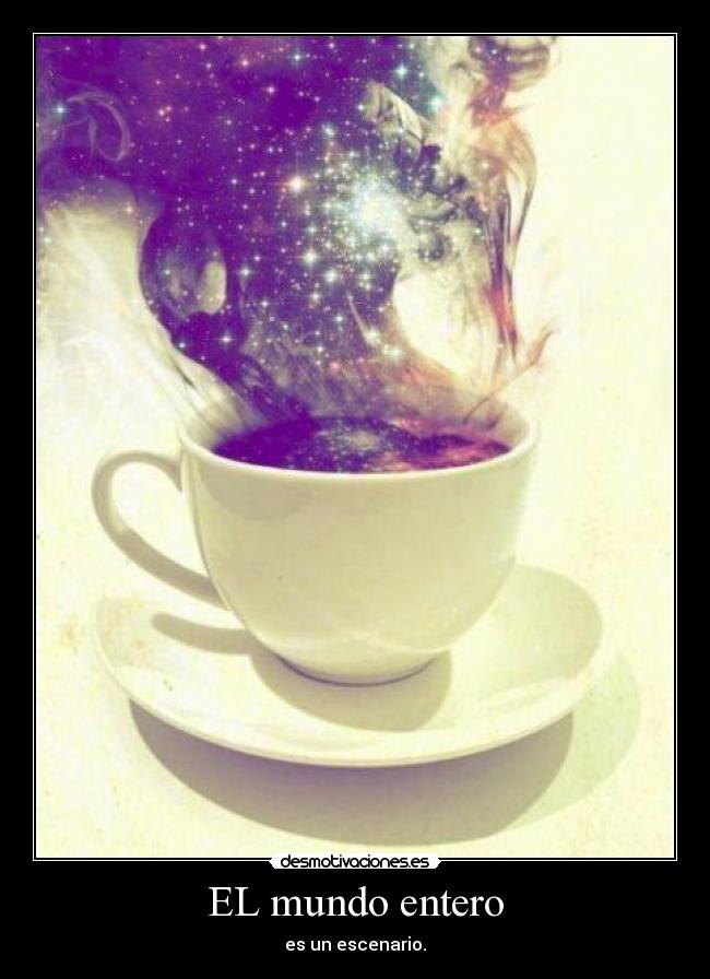 EL mundo entero - es un escenario.