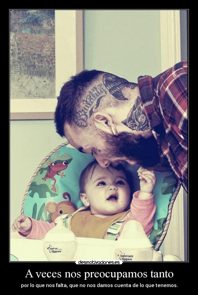 A veces nos preocupamos tanto - por lo que nos falta, que no nos damos cuenta de lo que tenemos.