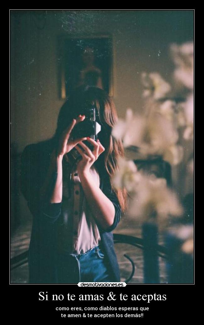 Si no te amas & te aceptas - 
