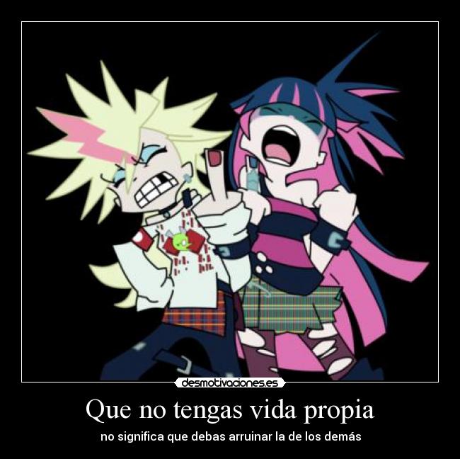 Que no tengas vida propia -