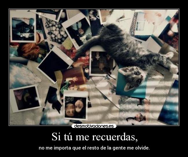 Si tú me recuerdas, -