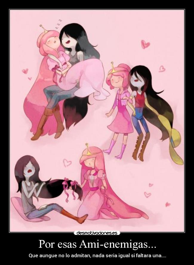 Por esas Ami-enemigas... -