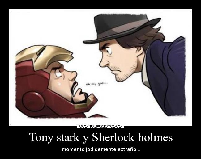 Tony stark y Sherlock holmes - momento jodidamente extraño...