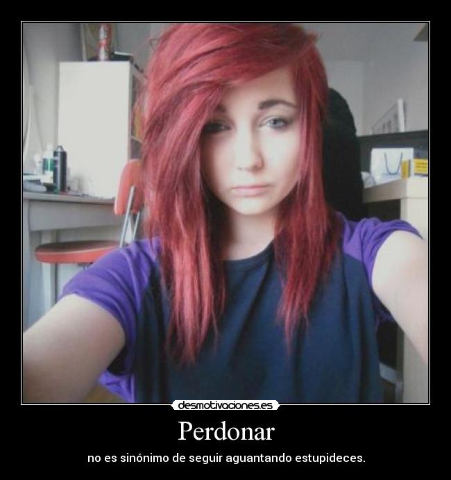 Perdonar - no es sinónimo de seguir aguantando estupideces.