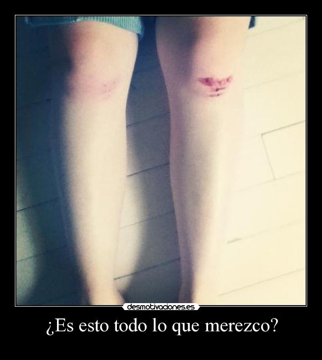 ¿Es esto todo lo que merezco? -