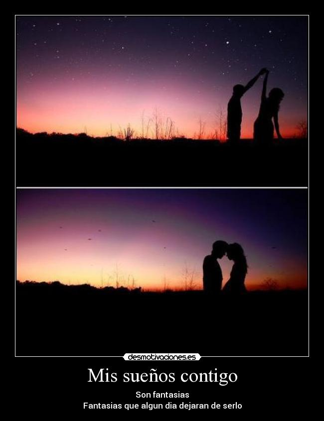 Mis sueños contigo - Son fantasias
Fantasias que algun dia dejaran de serlo