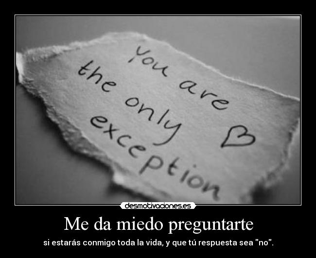 carteles miedo miedo preguntarte estaras conmigo toda vida que digas que desmotivaciones
